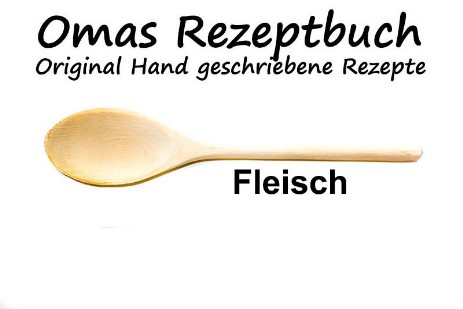 Original Fleisch Rezepte von der Oma 